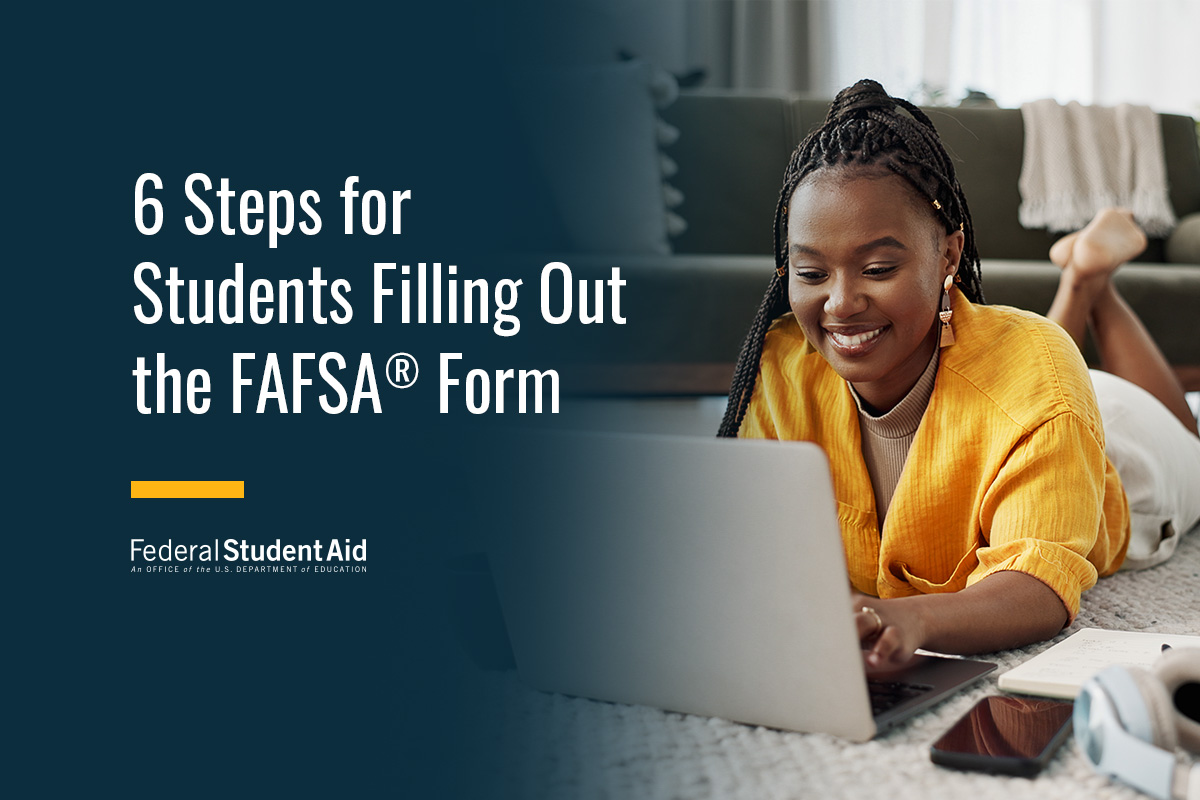 6 Steps for Students Filling Out the FAFSA® Form