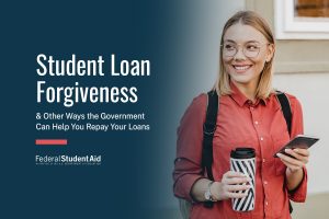 Student Loan Forgiveness (and Other Ways the Government Can Help You