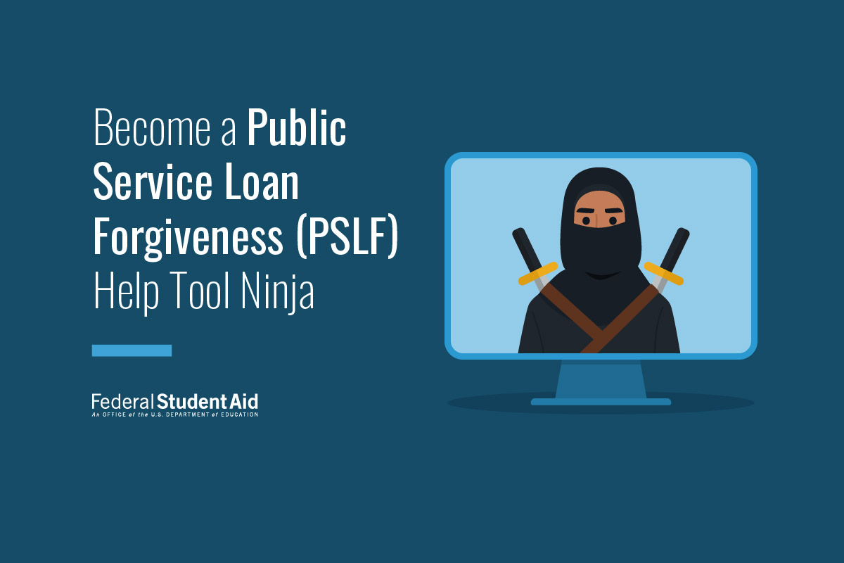 Become a Public Service Loan Forgiveness (PSLF) Help Tool Ninja – Federal  Student Aid