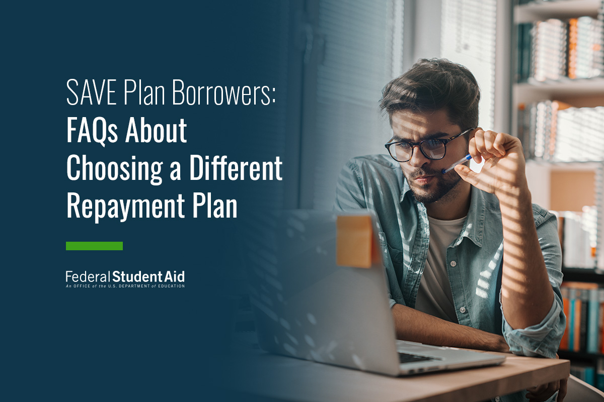 SAVE Plan Borrowers: FAQs About Choosing a Different Repayment Plan