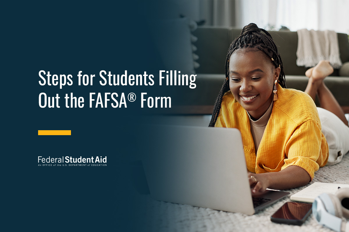 Steps for Students Filling Out the FAFSA® Form