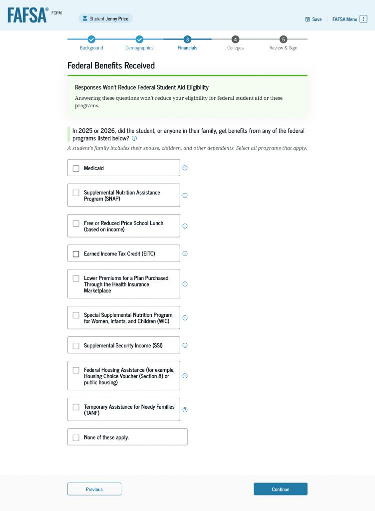 Screenshot of the “Federal Benefits Received” page, which asks students to select all federal programs that they or a member of the family received benefits from. The screenshot shows some of federal programs that the student can select, including “Medicaid,” “Supplemental Nutrition Assistance Program (SNAP),” “Earned Income Tax Credit (EITC),” “Supplemental Security Income (SSI),” and “Temporary Assistance for Needy Families (TANF).”