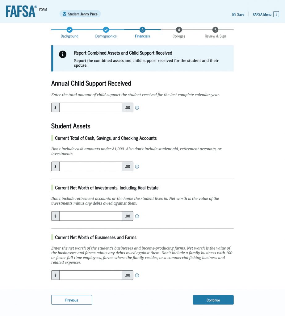 Screenshot of the “Student Financials” section, which asks students to enter the amount of annual child support received. There are also text boxes to enter the dollar amount for the total of cash, savings, and checking accounts; the current net worth of investments, including real estate; and the current net worth of businesses and income-producing farms.