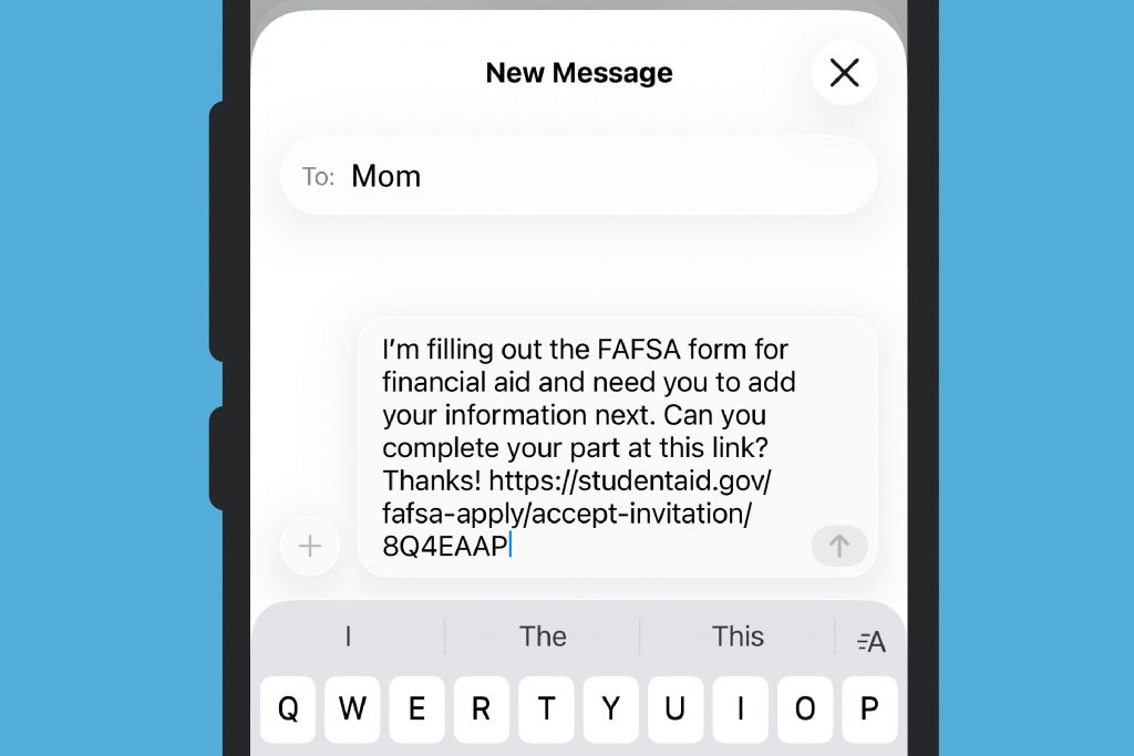 Screenshot of the message that a student is sending to their parent. The message says that the student is filling out the FAFSA form for financial aid and needs the parent to add their information next. The parent is provided a link they can select to accept the invitation to the student’s FAFSA form.