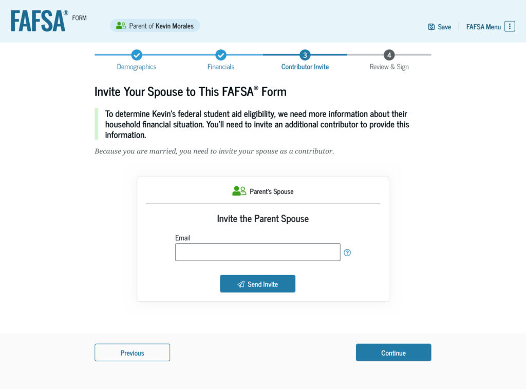When completing the parent sections of the FAFSA form, you may be required to invite your spouse. Enter their email in the text box provided and select “Send Invite.”