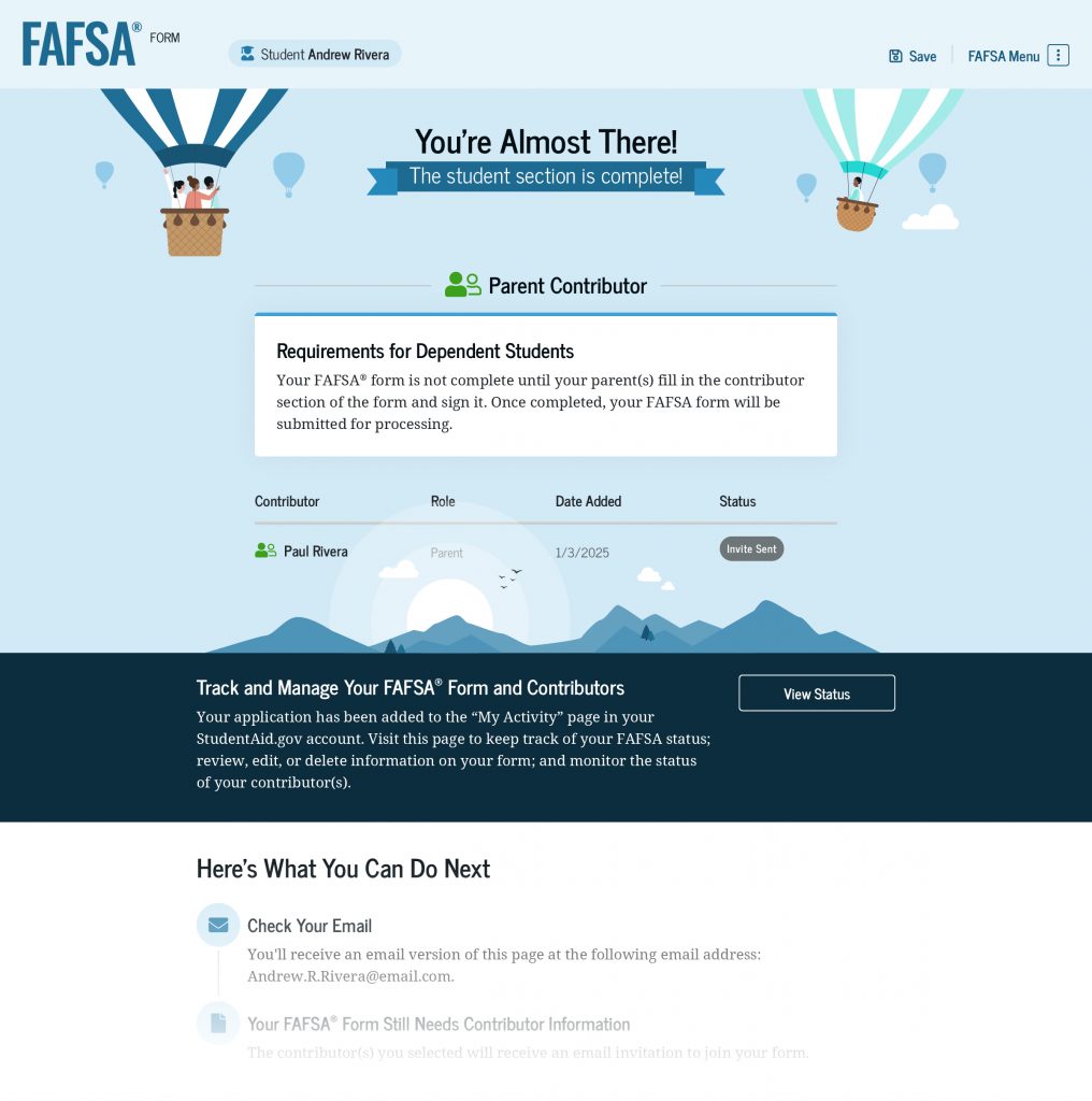 Screenshot of the student completion page, informing the student they have completed the student section successfully. The FAFSA form can’t be processed until all contributors complete the required sections. Below that, the contributors are listed, with an icon beside each name describing the status of the contributor as “Invite Sent.” The FAFSA form and contributors can be tracked and managed by selecting the “View Status” button. There is also information about next steps, including checking for an email confirmation and a reminder that contributors still need to enter their information.